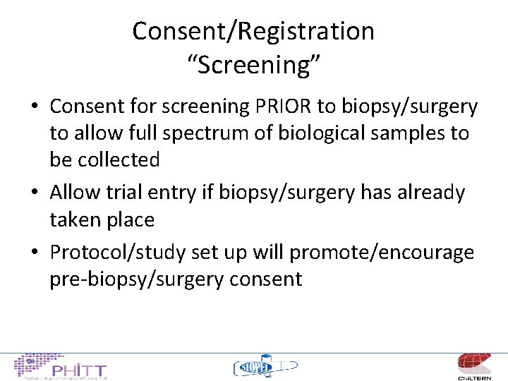 Consent/Registration “Screening” • Consent for screening PRIOR to biopsy/surgery to allow full spectrum of