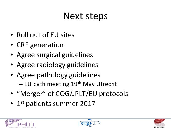 Next steps • • • Roll out of EU sites CRF generation Agree surgical