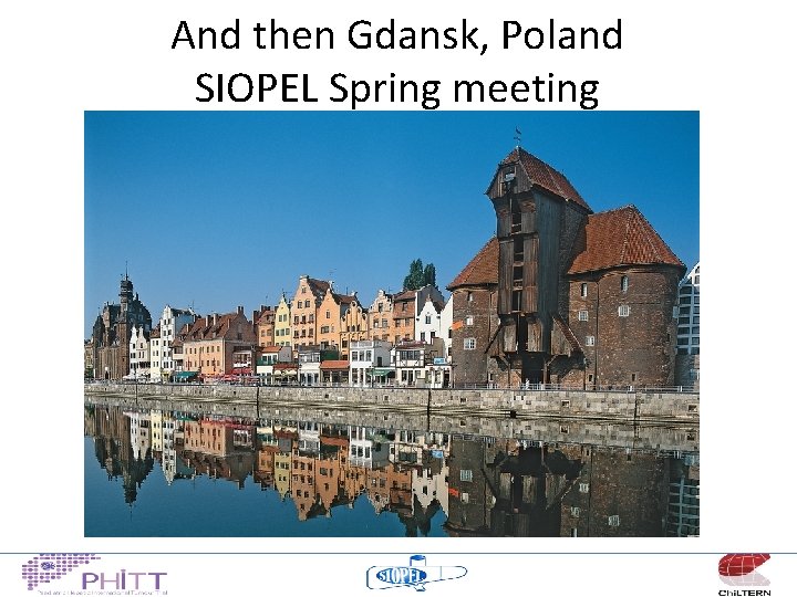 And then Gdansk, Poland SIOPEL Spring meeting 