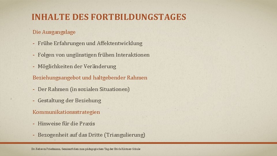 INHALTE DES FORTBILDUNGSTAGES Die Ausgangslage - Frühe Erfahrungen und Affektentwicklung - Folgen von ungünstigen