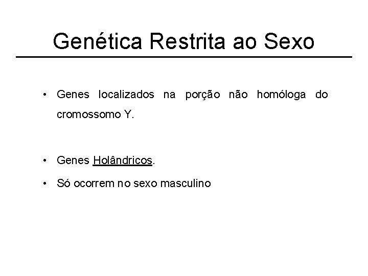 Genética Restrita ao Sexo • Genes localizados na porção não homóloga do cromossomo Y.