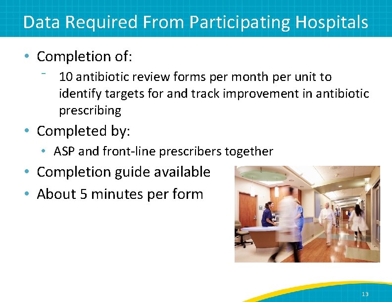 Data Required From Participating Hospitals • Completion of: ⁻ 10 antibiotic review forms per