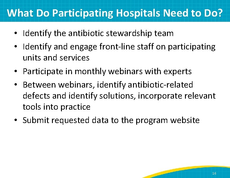 What Do Participating Hospitals Need to Do? • Identify the antibiotic stewardship team •