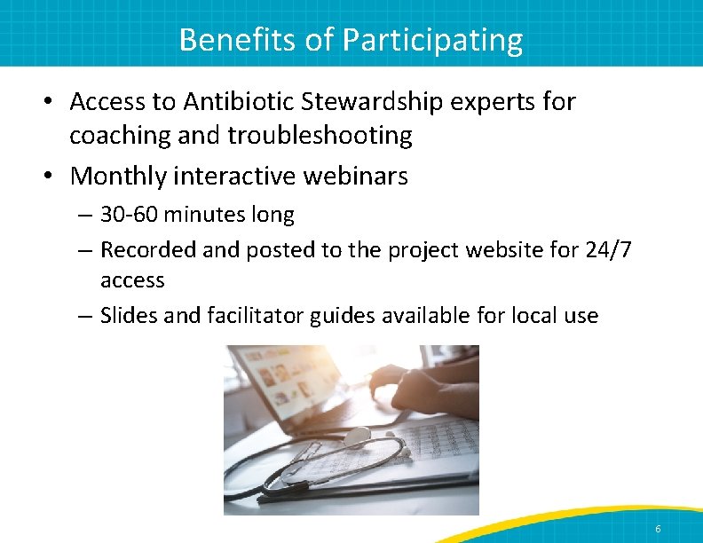 Benefits of Participating • Access to Antibiotic Stewardship experts for coaching and troubleshooting •