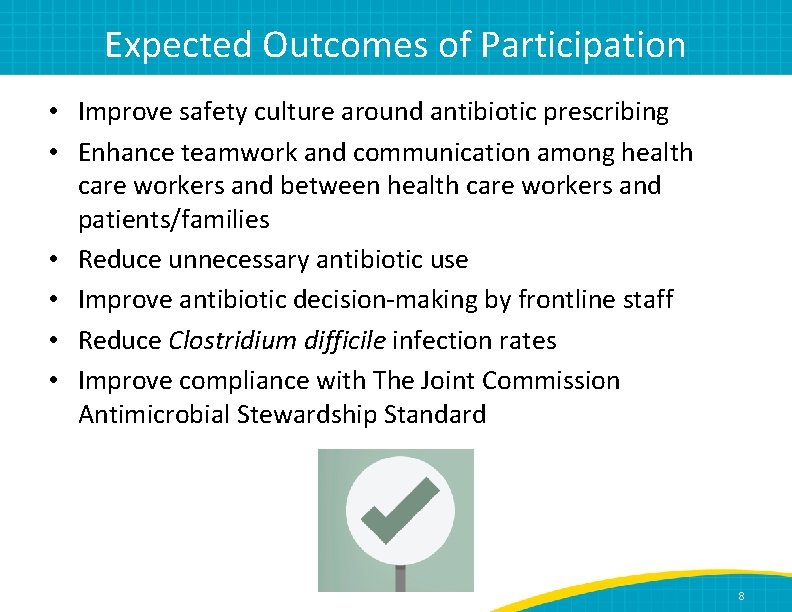 Expected Outcomes of Participation • Improve safety culture around antibiotic prescribing • Enhance teamwork