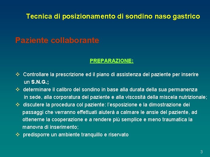 Tecnica di posizionamento di sondino naso gastrico Paziente collaborante PREPARAZIONE: v Controllare la prescrizione