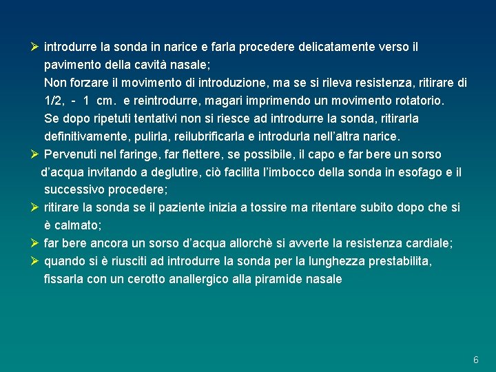 Ø introdurre la sonda in narice e farla procedere delicatamente verso il pavimento della