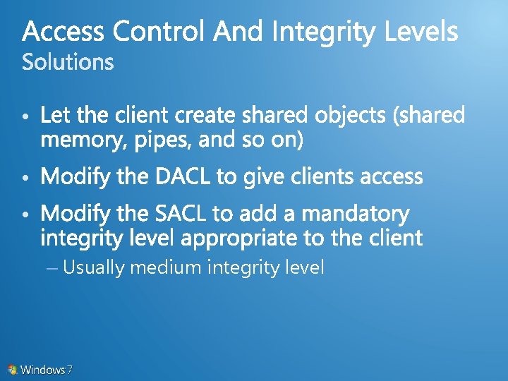  • • • – Usually medium integrity level 