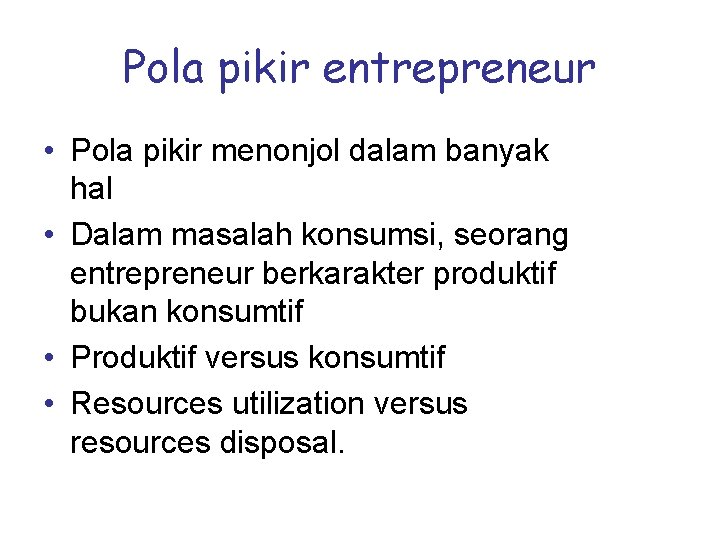 Pola pikir entrepreneur • Pola pikir menonjol dalam banyak hal • Dalam masalah konsumsi,