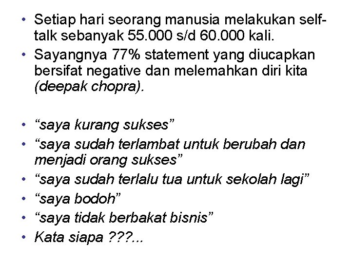  • Setiap hari seorang manusia melakukan selftalk sebanyak 55. 000 s/d 60. 000