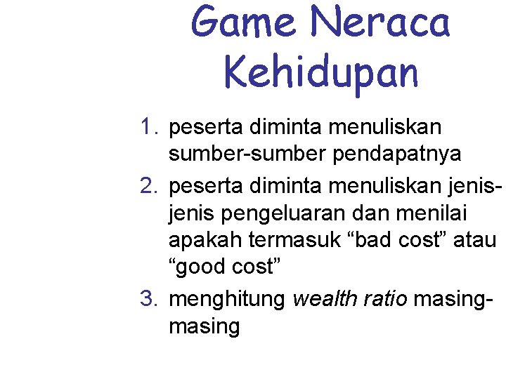 Game Neraca Kehidupan 1. peserta diminta menuliskan sumber-sumber pendapatnya 2. peserta diminta menuliskan jenis