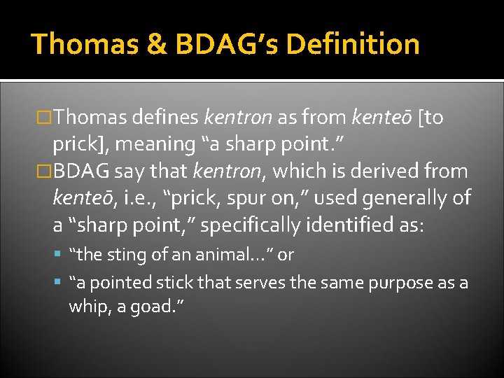 Thomas & BDAG’s Definition �Thomas defines kentron as from kenteō [to prick], meaning “a