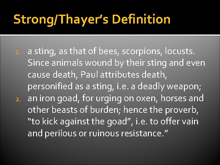 Strong/Thayer’s Definition a sting, as that of bees, scorpions, locusts. Since animals wound by