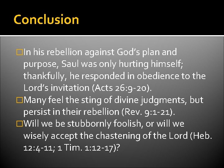 Conclusion �In his rebellion against God’s plan and purpose, Saul was only hurting himself;
