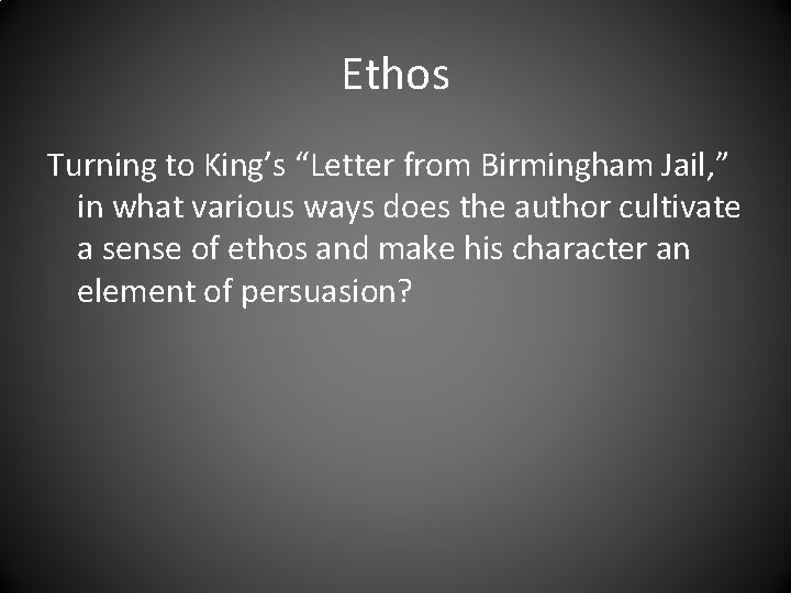 Ethos Turning to King’s “Letter from Birmingham Jail, ” in what various ways does
