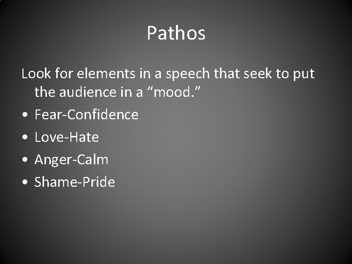 Pathos Look for elements in a speech that seek to put the audience in