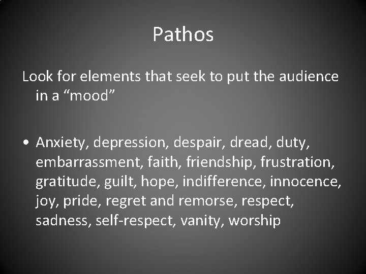 Pathos Look for elements that seek to put the audience in a “mood” •