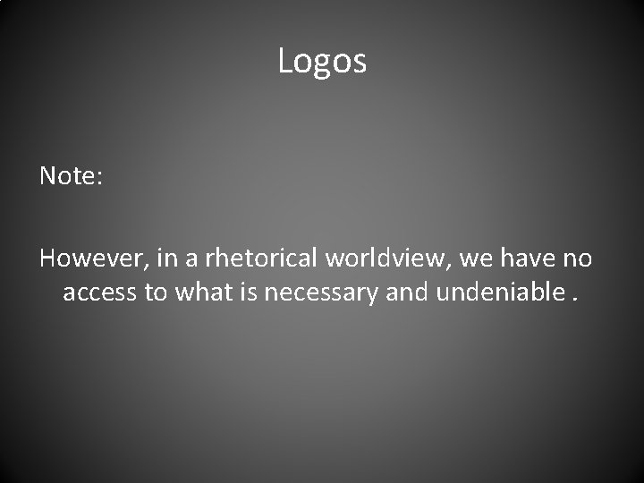 Logos Note: However, in a rhetorical worldview, we have no access to what is