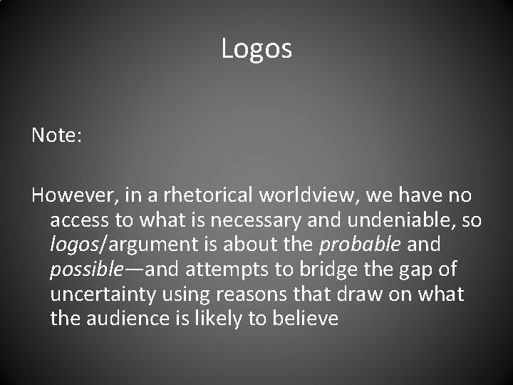 Logos Note: However, in a rhetorical worldview, we have no access to what is