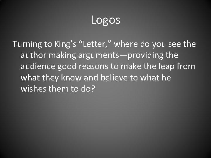 Logos Turning to King’s “Letter, ” where do you see the author making arguments—providing
