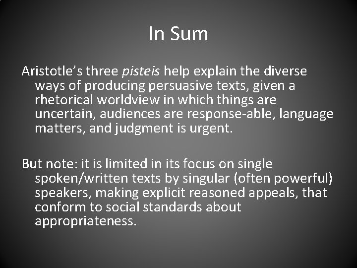 In Sum Aristotle’s three pisteis help explain the diverse ways of producing persuasive texts,