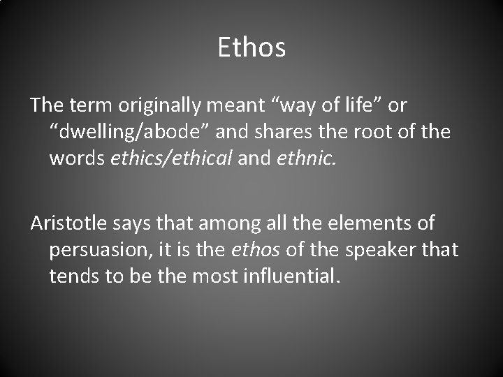 Ethos The term originally meant “way of life” or “dwelling/abode” and shares the root