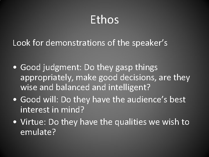 Ethos Look for demonstrations of the speaker’s • Good judgment: Do they gasp things