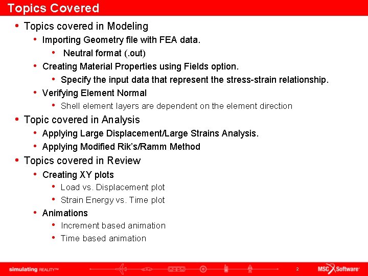 Topics Covered • Topics covered in Modeling • Importing Geometry file with FEA data.