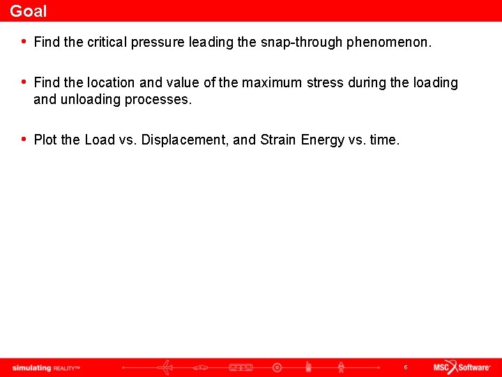 Goal • Find the critical pressure leading the snap-through phenomenon. • Find the location