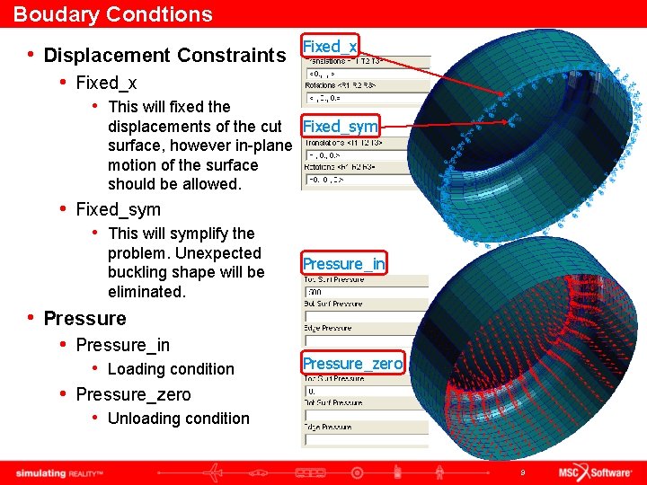 Boudary Condtions • Displacement Constraints Fixed_x • Fixed_x • This will fixed the displacements