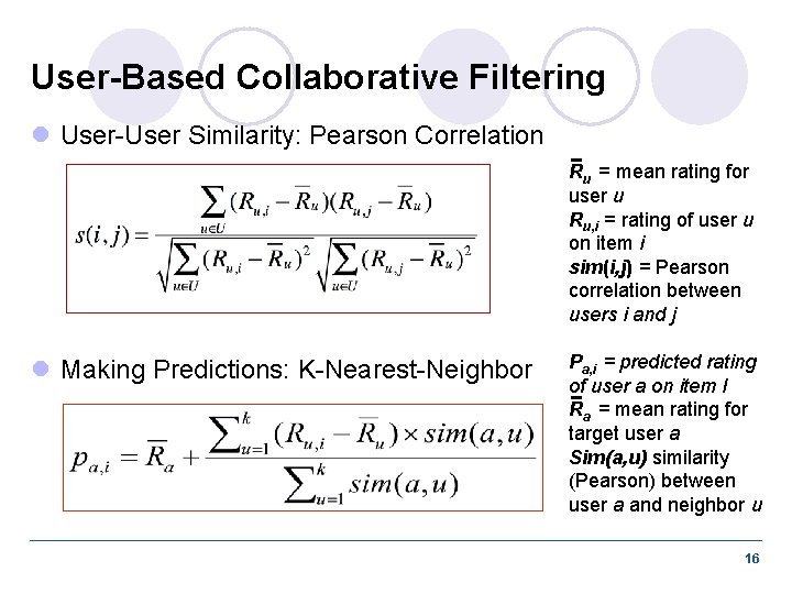User-Based Collaborative Filtering l User-User Similarity: Pearson Correlation Ru = mean rating for user