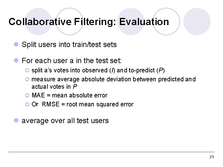 Collaborative Filtering: Evaluation l Split users into train/test sets l For each user a