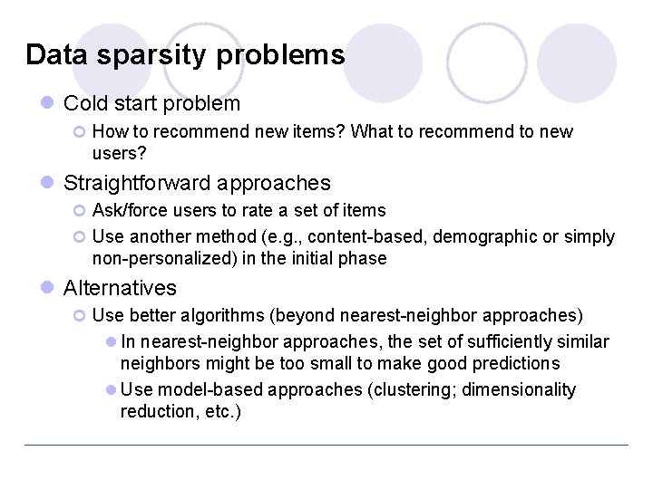 Data sparsity problems l Cold start problem ¢ How to recommend new items? What