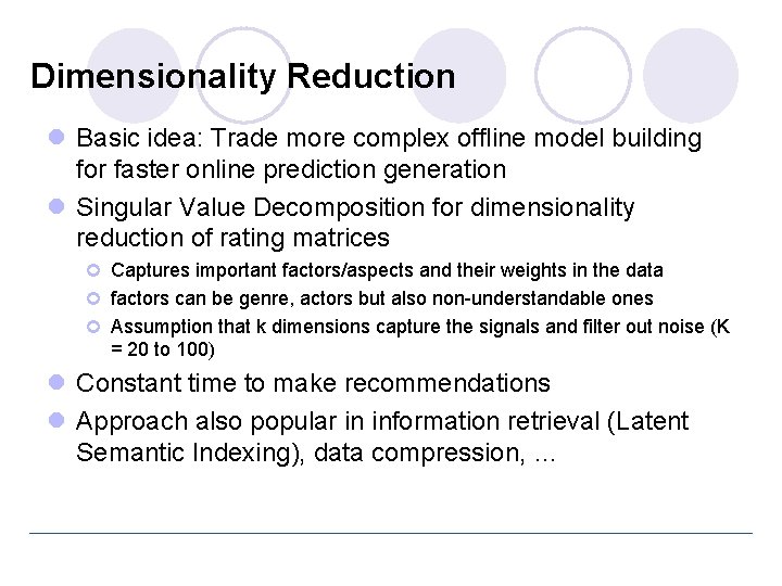 Dimensionality Reduction l Basic idea: Trade more complex offline model building for faster online
