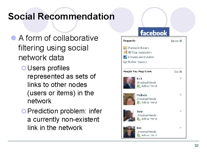 Social Recommendation l A form of collaborative filtering using social network data ¢ Users