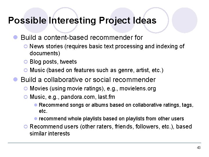 Possible Interesting Project Ideas l Build a content-based recommender for ¢ News stories (requires