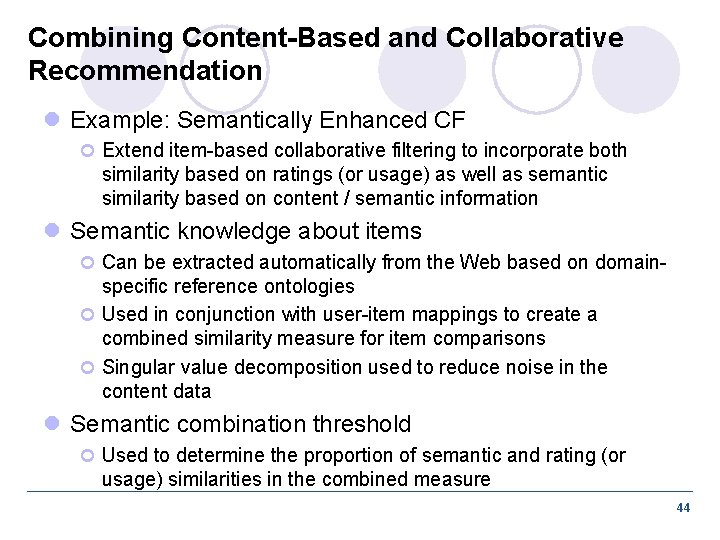 Combining Content-Based and Collaborative Recommendation l Example: Semantically Enhanced CF ¢ Extend item-based collaborative