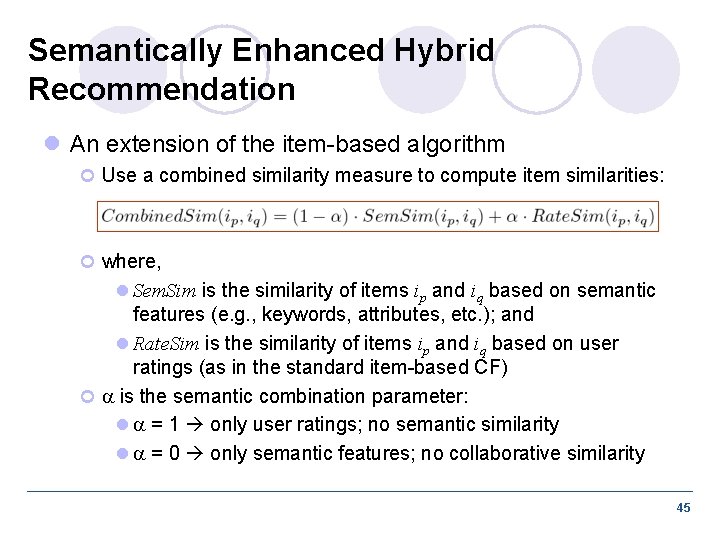 Semantically Enhanced Hybrid Recommendation l An extension of the item-based algorithm ¢ Use a