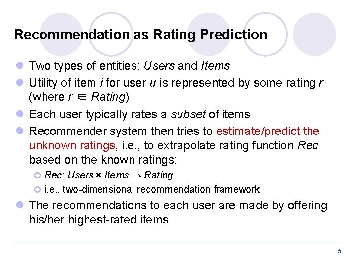 Recommendation as Rating Prediction l Two types of entities: Users and Items l Utility