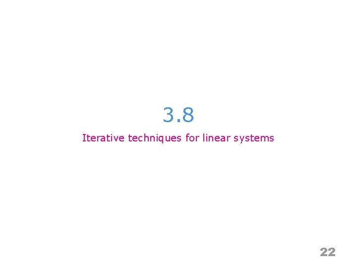 3. 8 Iterative techniques for linear systems 22 