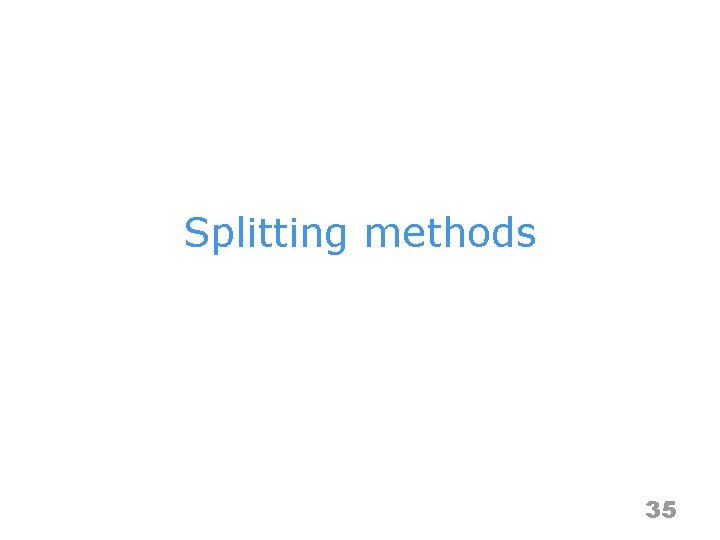 Splitting methods 35 