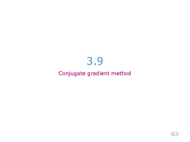 3. 9 Conjugate gradient method 43 