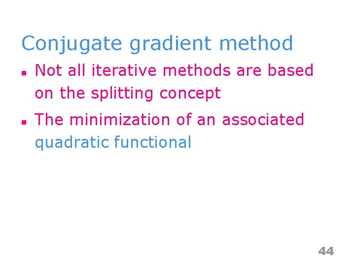 Conjugate gradient method n n Not all iterative methods are based on the splitting