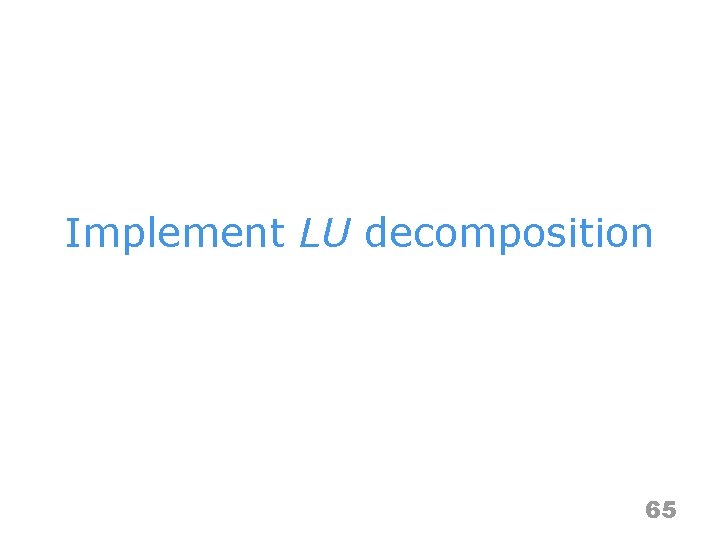 Implement LU decomposition 65 