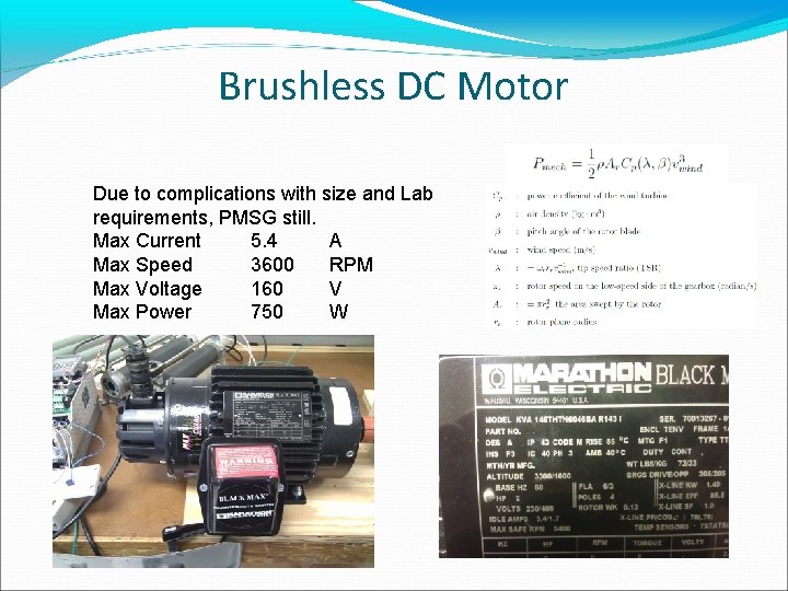 Brushless DC Motor Due to complications with size and Lab requirements, PMSG still. Max