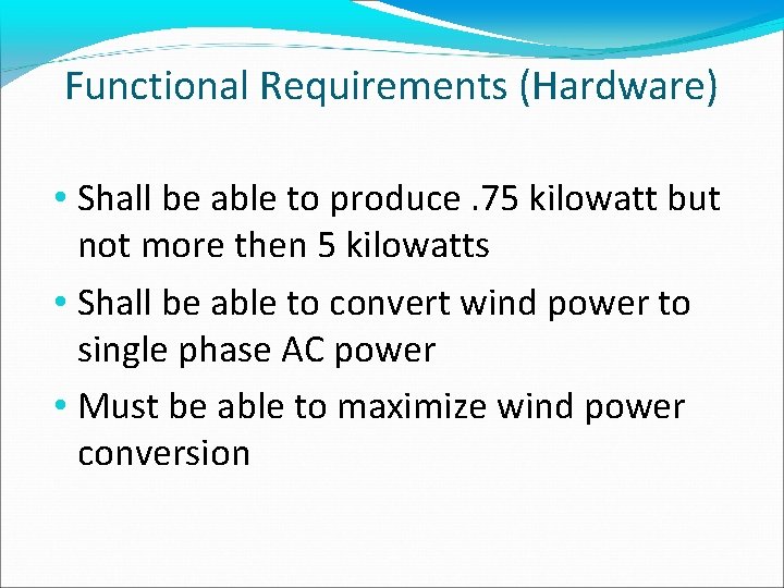 Functional Requirements (Hardware) • Shall be able to produce. 75 kilowatt but not more
