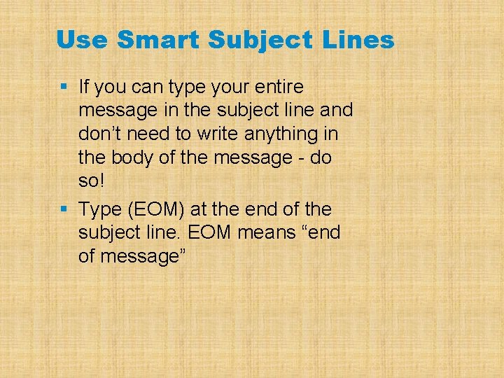 Use Smart Subject Lines § If you can type your entire message in the