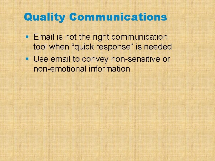 Quality Communications § Email is not the right communication tool when “quick response” is
