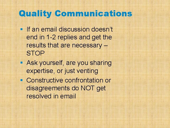 Quality Communications § If an email discussion doesn’t end in 1 -2 replies and