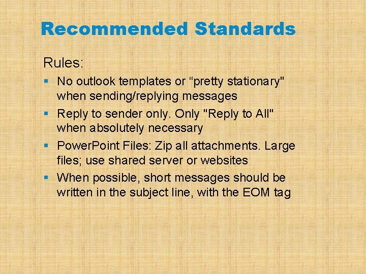 Recommended Standards Rules: § No outlook templates or “pretty stationary" when sending/replying messages §